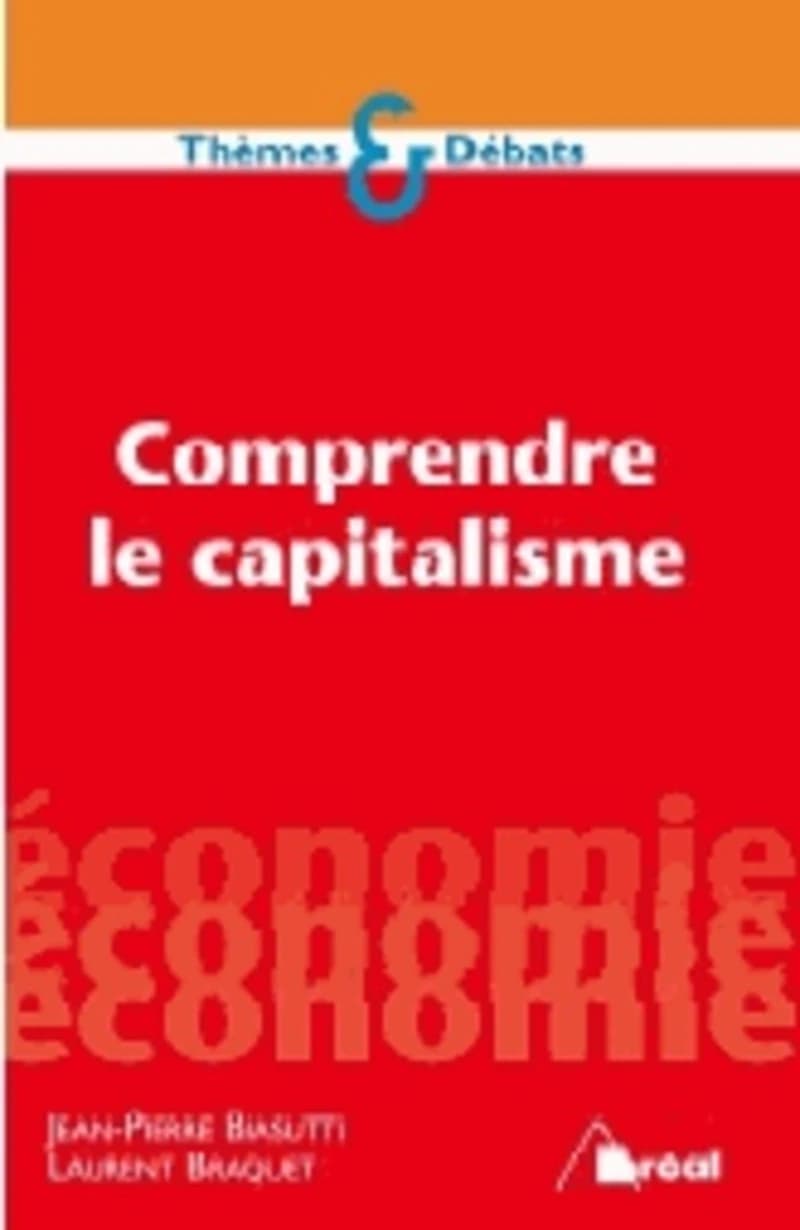 Comprendre le capitalisme (2e éd.) Jean-Pierre Biasutti, Laurent Braquet