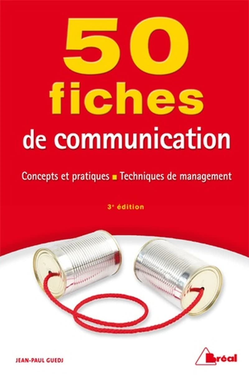 50 fiches de communication : concepts et pratiques, techniques de management (3e éd.) Jean-Paul Guedj,...