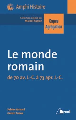 Le monde romain : de 70 av. J.-C. à 73 apr. J.-C.