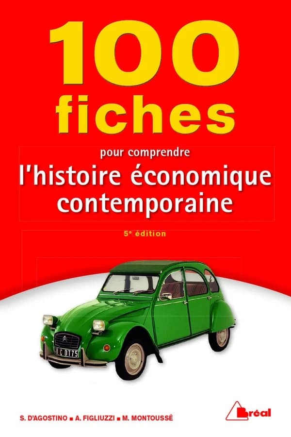 100 fiches pour comprendre l'histoire économique contemporaine : classes préparatoires économiques et commerciales, 1er cycle universitaire (5e éd.) par Marc Montoussé,... Serge d'Agostino,... Arcangelo Figliuzzi,...