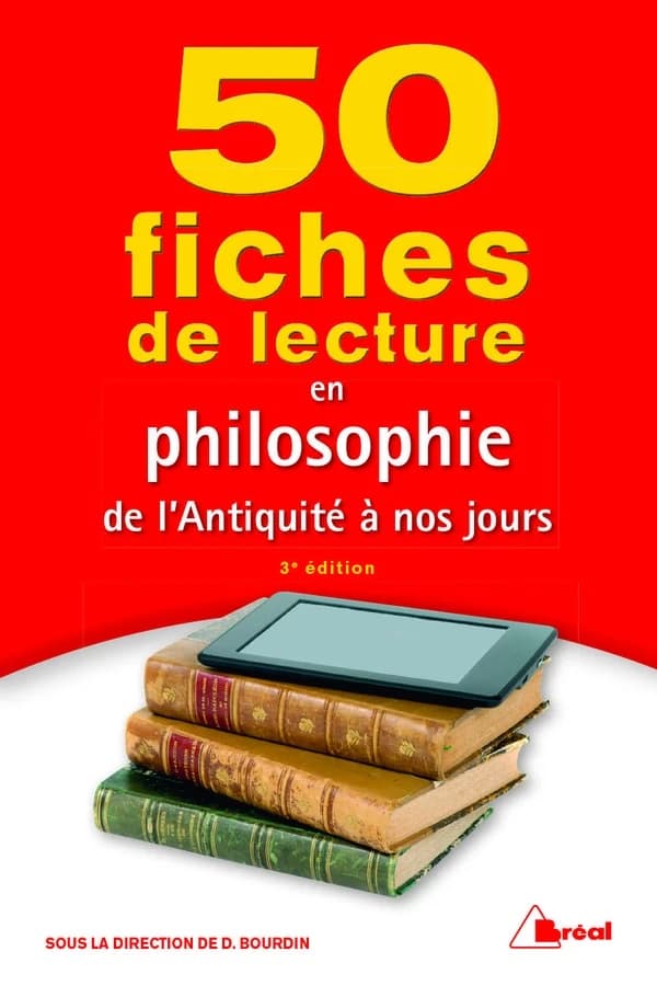 50 fiches de lecture en philosophie : de l'Antiquité à nos jours (3e éd.) sous la direction de Dominique Bourdin,... ; [avec les contributions de Gilles Bert, Jacques Bonniot de Ruisselet, Alain Bouchez, et al.]