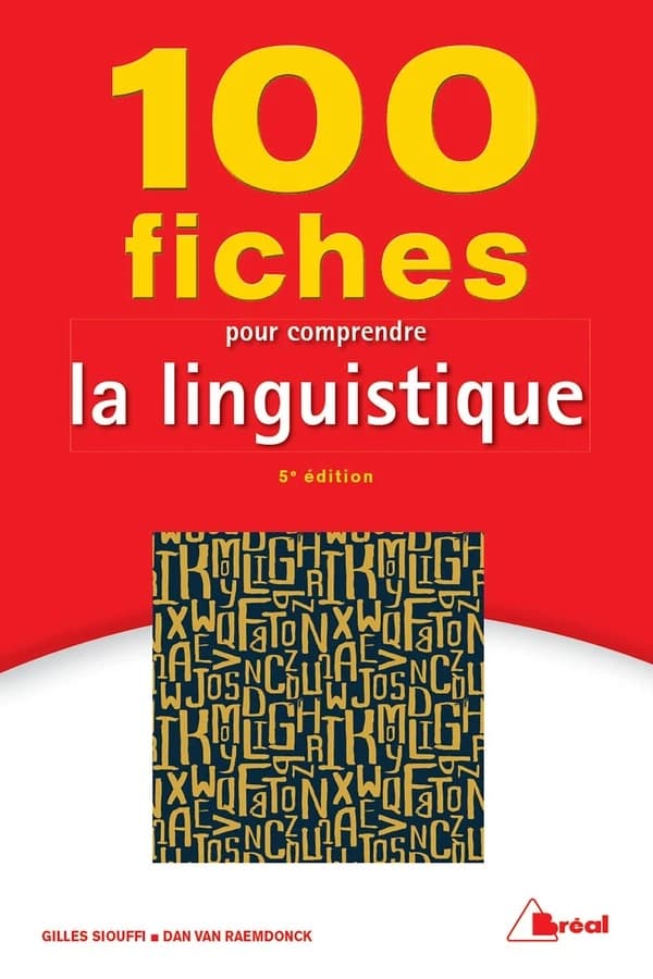 100 fiches pour comprendre la linguistique (5e éd.) Gilles Siouffi,... Dan Van Raemdonck,...