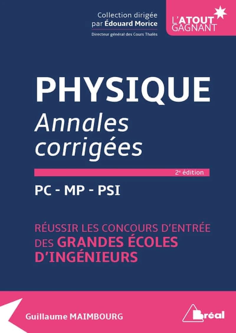 Physique : annales corrigées : PC-MP-PSI : réussir les concours d'entrée des grandes écoles d'ingénieurs (2e éd.) Guillaume Maimbourg