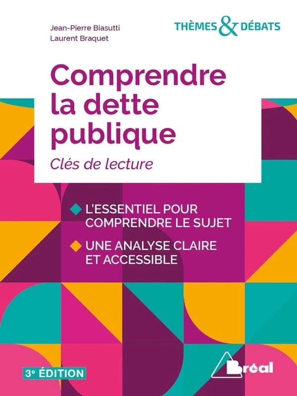 Comprendre la dette publique (3e éd.) Jean-Pierre Biasutti,... Laurent Braquet,...