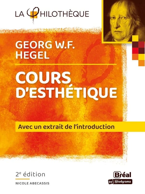 "Cours d'esthétique", Georg W. F. Hegel : extrait de l'introduction (2e éd.) analyse et présentation par Nicole-Nikol Abecassis,...