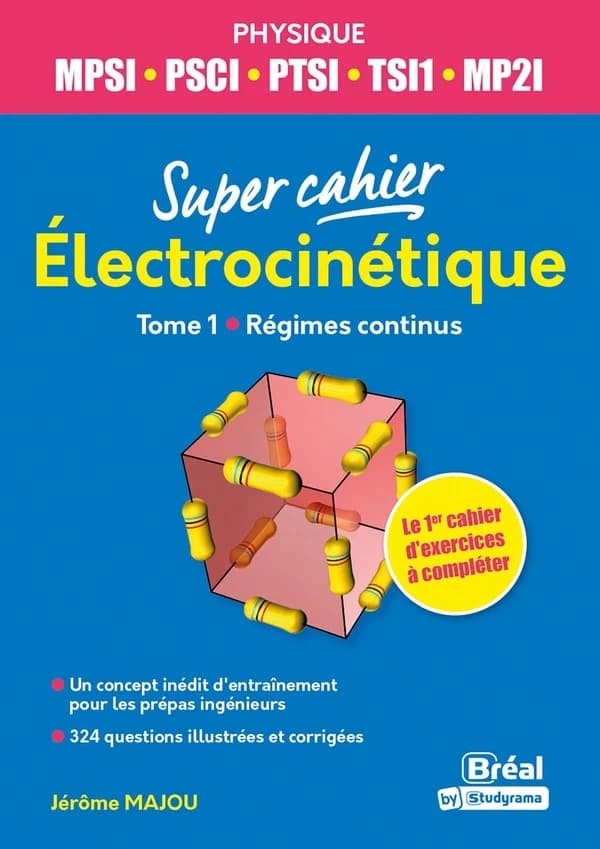 Électrocinétique : MPSI, PSCI, PTSI, TSI1, MP2I. Tome 1, Régimes continus