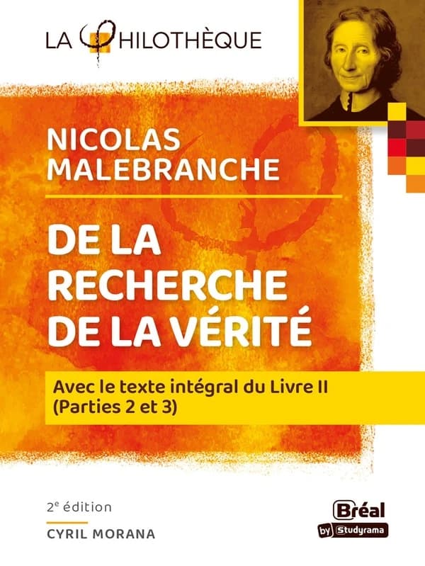 "De la recherche de la vérité", Nicolas Malebranche : avec le texte intégral du livre II, parties 2 et 3 (2e éd.) analyse et présentation par Cyril Morana,...