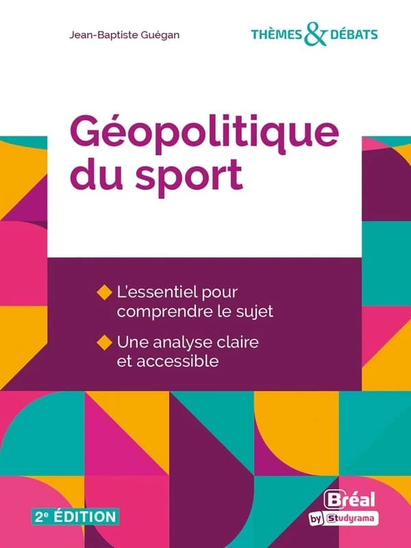 Géopolitique du sport : une autre explication du monde (2e éd.) Jean-Baptiste Guégan,...