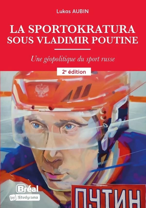 La sportokratura sous Vladimir Poutine : une géopolitique du sport russe (2e éd.) Lukas Aubin,...