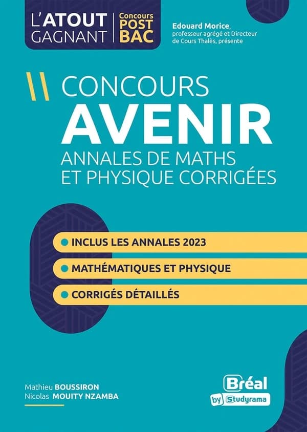 Concours Avenir : annales corrigées, physique et mathématiques, de 2020 à 2023 : réussir les concours ingénieurs