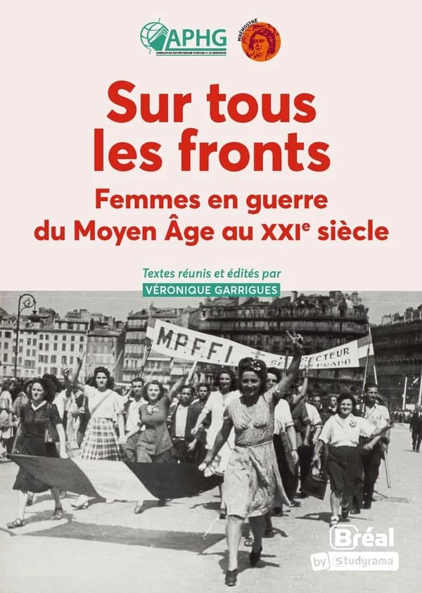 Sur tous les fronts : femmes en guerre du Moyen âge au XXIe siècle