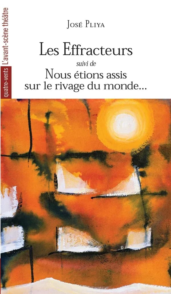 Les effracteurs ; suivis de Nous étions assis sur le rivage du monde