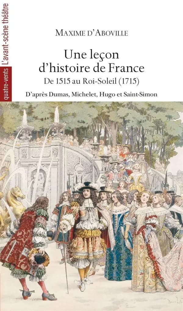 Une leçon d'histoire de France : de 1515 au Roi-Soleil, 1715