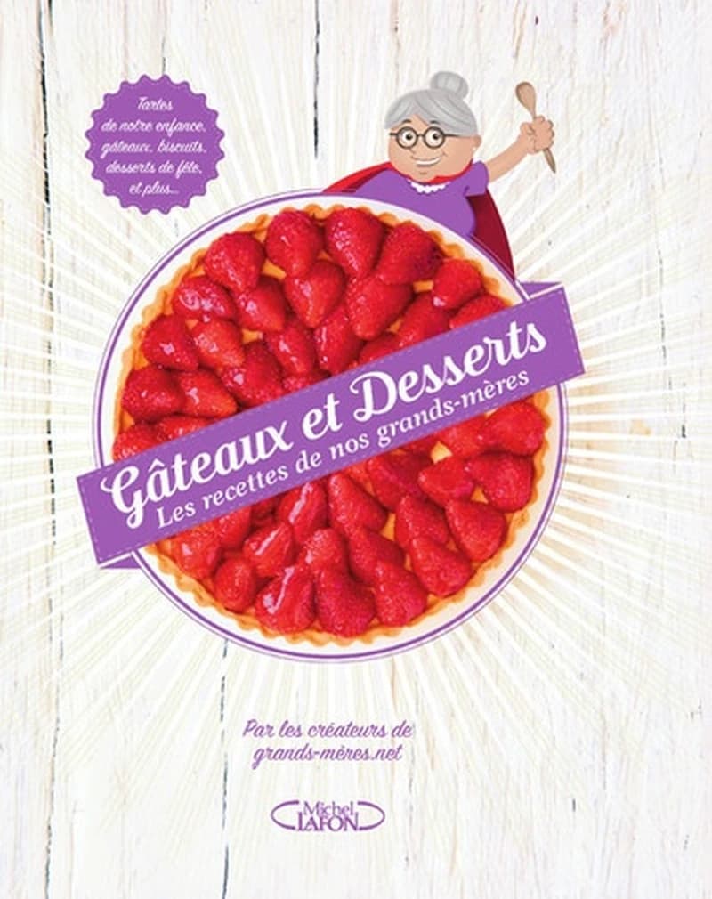Gâteaux et desserts  - Les recettes de nos grands-mères