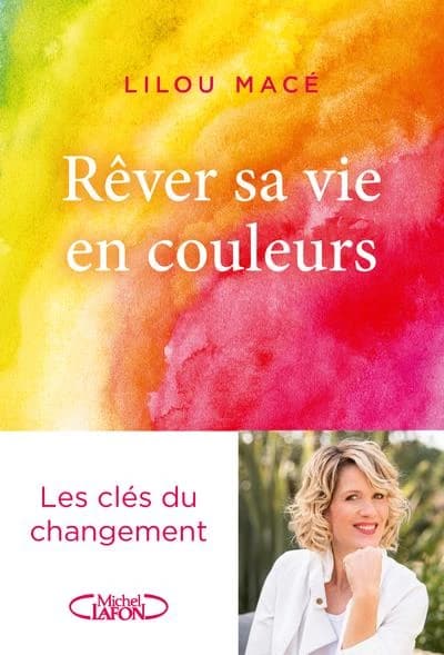 Rêver sa vie en couleurs : les clés du changement