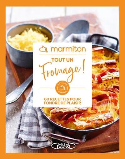 Tout un fromage ! : 100 % certifié fait maison : 60 recettes pour fondre de plaisir