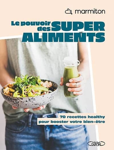 Le pouvoir des superaliments : 70 recettes pour booster votre bien-être