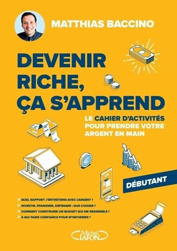 Devenir riche, ça s'apprend : le cahier d'activités pour prendre votre argent en main : débutant