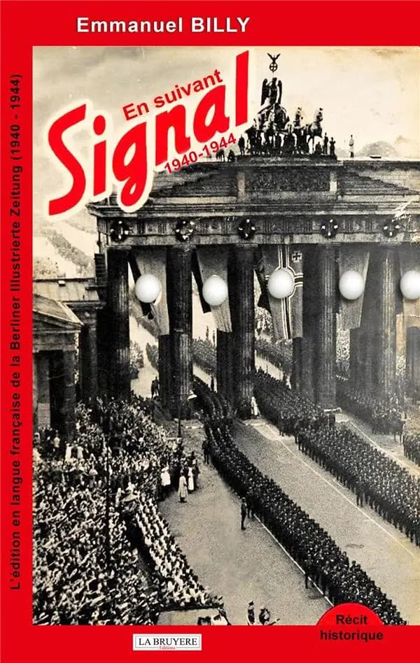 En suivant "Signal", 1940-1944 : l'édition en langue française de la "Berliner illustrierte Zeitung" : récit historique