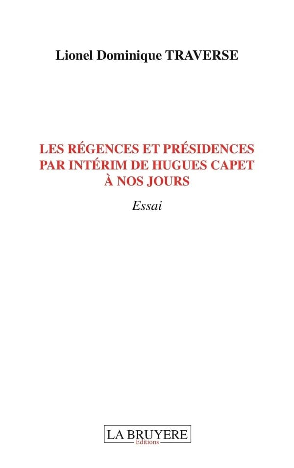 Les régences et présidences par intérim de Hugues Capet à nos jours : essai