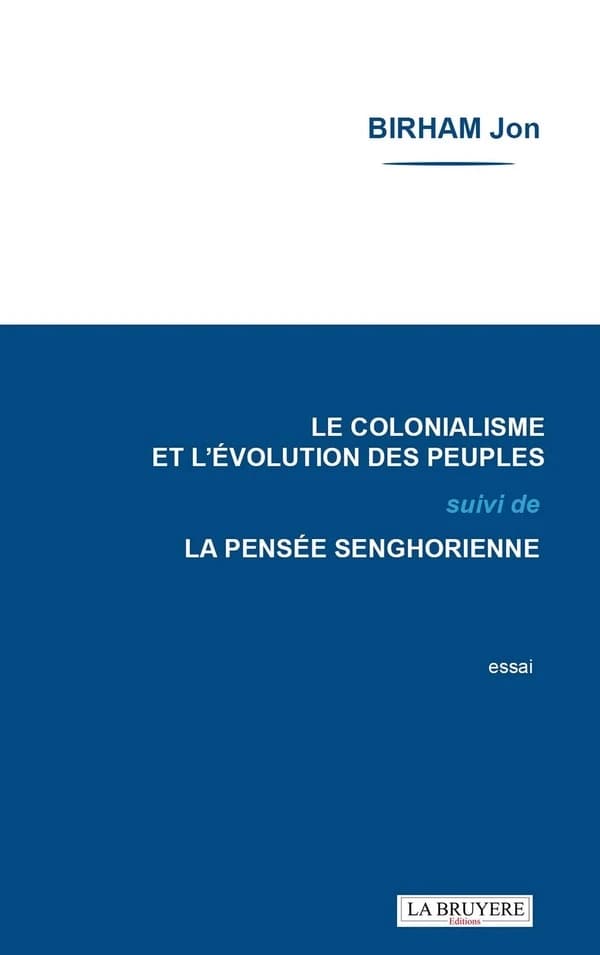 Le colonialisme et l'évolution des peuples : Suivi de La pensée senghorienne - Essai