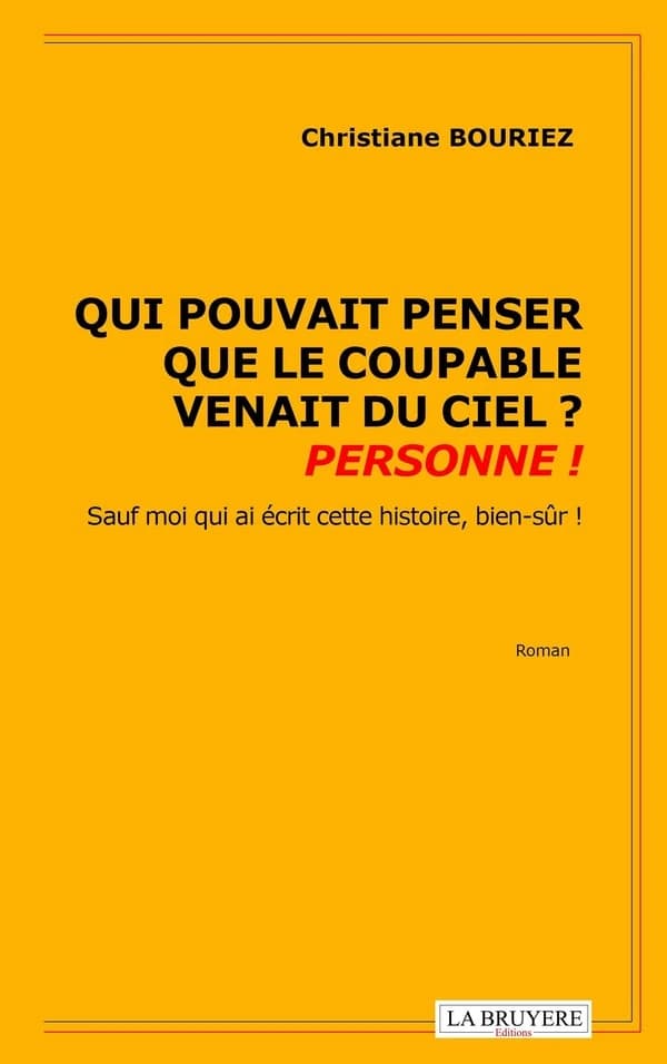 Qui pouvait penser que le coupable venait du ciel ? Personne ! : sauf moi qui ai écrit cette histoire, bien-sûr ! : roman