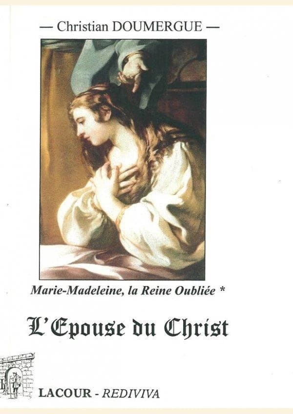 Marie-Madeleine, la reine oubliée. Tome premier, Livres I à IV : l'épouse du Christ
