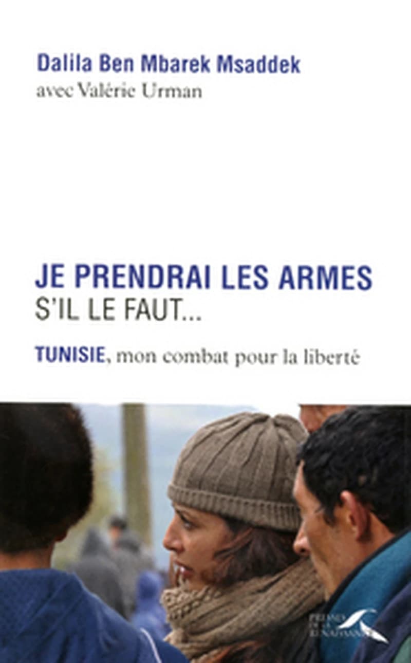 Je prendrai les armes s'il le faut : Tunisie, mon combat pour la liberté