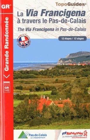La Via Francigena à travers le Pas-de-Calais : GR 145 (1ère éd.) FFRandonnée ; [cartographie IGN] : The Via Francigena in Pas-de-Calais