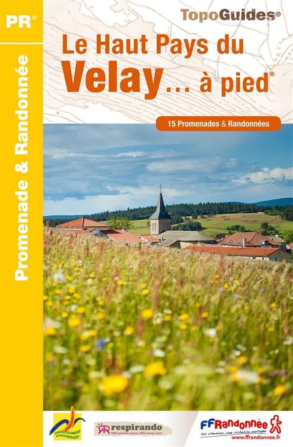 Le haut pays du Velay à pied : 15 promenades & randonnées (Éd. 3) Fédération française de la randonnée pédestre ; avec l'appui technique du Comité départemental de la randonnée pédestre de la Haute-Loire ; [cartographie Institut national de l'information 