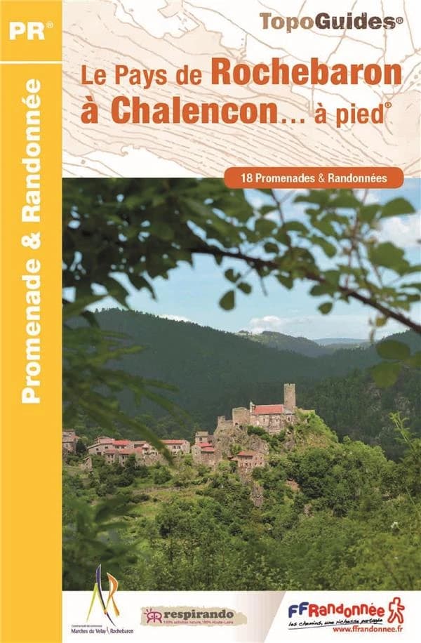 Le Pays de Rochebaron à Chalencon... à pied : 18 promenades et randonnées (1re éd.) FFRandonnée ; avec l'appui technique du Comité départemental de la randonnée pédestre de la Haute-Loire et de ses bénévoles ; [cartographie Institut national de l'informat
