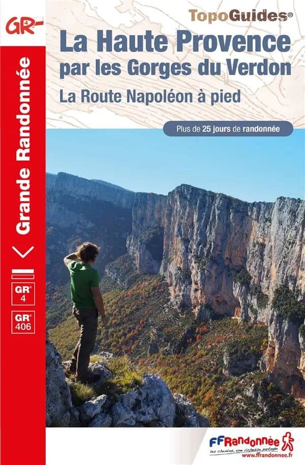 La Haute Provence par les Gorges du Verdon : la route Napoléon à pied : GR 4 : GR 406 (6e édition) FFRandonnée ; [cartographie Institut national de l'information géographique et forestière] ; avec l'appui technique des comités départementaux de la randonn