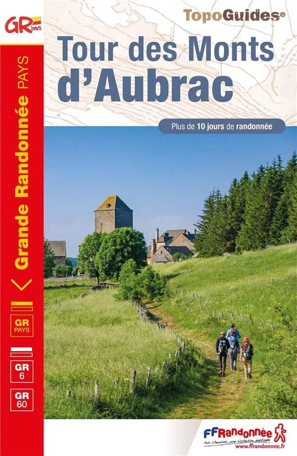 Tour des Monts d'Aubrac : GR Pays, GR 65, GR 6, GR 60 (Éd. 7) Fédération française de la randonnée pédestre ; avec l'appui technique des comité départementaux de la randonnée pédestre de Lozère, de l'Aveyron et du Cantal ; [cartographie Institut national 