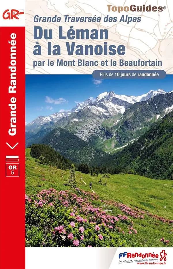 Du Léman à la Vanoise par le Mont Blanc et le Beaufortain : la traversée des Alpes : tour des Dents du Midi : GR5 (10e édition) Fédération française de la randonnée pédestre ; [cartographie Institut national de l'information géographique et forestière]