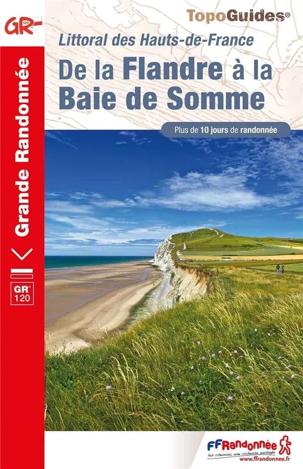 De la Flandre à la Baie de Somme : littoral des Hauts-de-France (Éd. 1) Fédération française de la randonnée pédestre ; avec l'appui technique du comité régional de la randonnée pédestre des Hauts-de-France et des comités départementaux de la randonnée pé