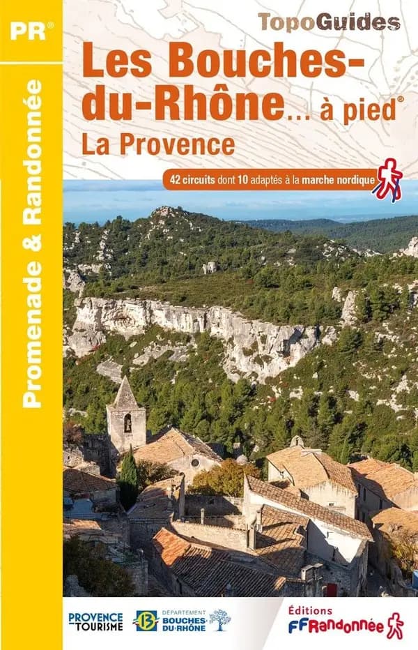 Les Bouches-du-Rhône... à pied® : La Provence (Nouvelle éd.)