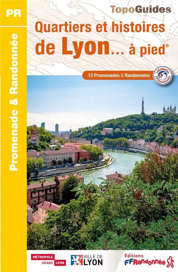 Quartiers et histoires de Lyon à pied : 13 promenades et randonnées (1re édition) Fédération française de la randonnée pédestre