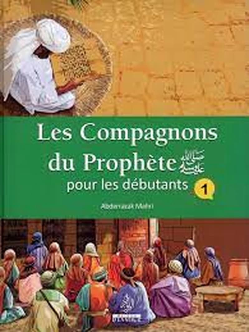 Les compagnons du prophète pour les débutants. Tome 1