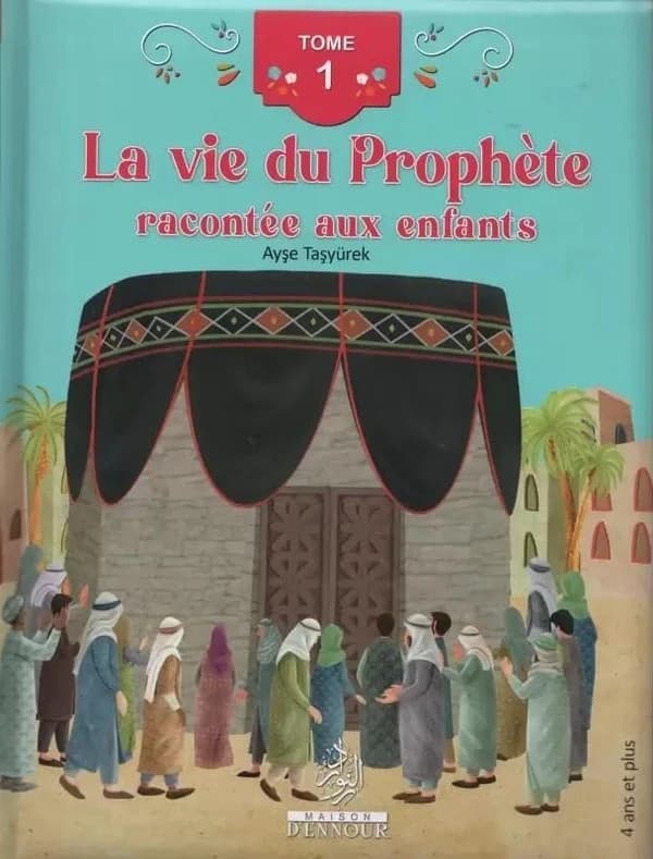 La vie du Prophète racontée aux enfants. Tome 1