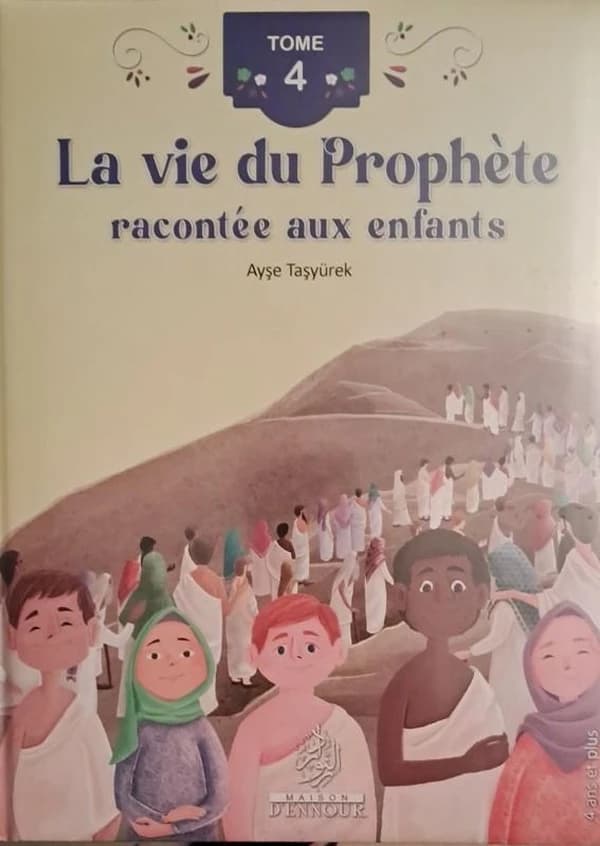 La vie du Prophète racontée aux enfants. Tome 4