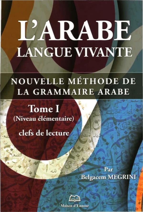 L'arabe langue vivante : nouvelle méthode de la grammaire arabe