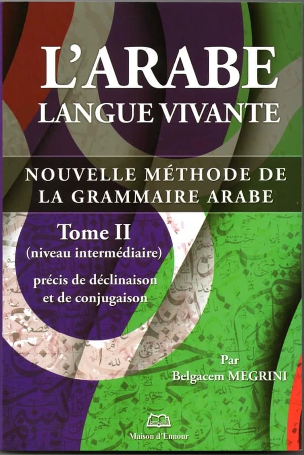 L'arabe langue vivante, nouvelle méthode de la grammaire arabe Tome 2 ; niveau avancé, syntaxe