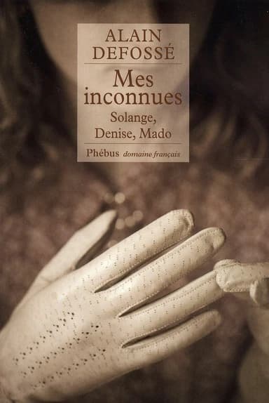 Mes inconnues : Solange, Denise, Mado : roman
