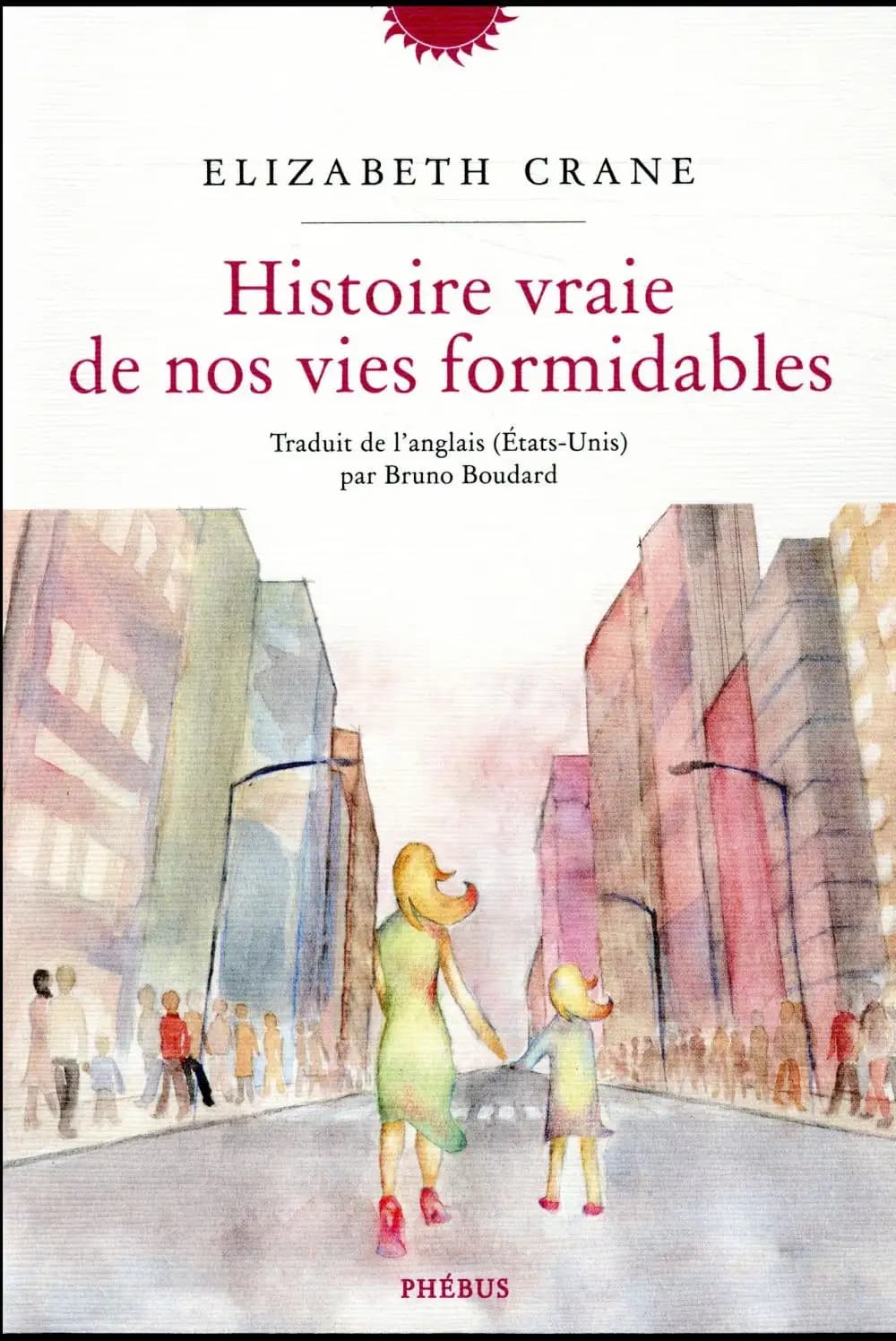 Histoire vraie de nos vies formidables : roman
