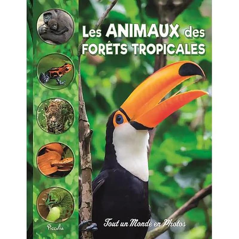 Tout un monde en photos : Les animaux des forêts tropicales