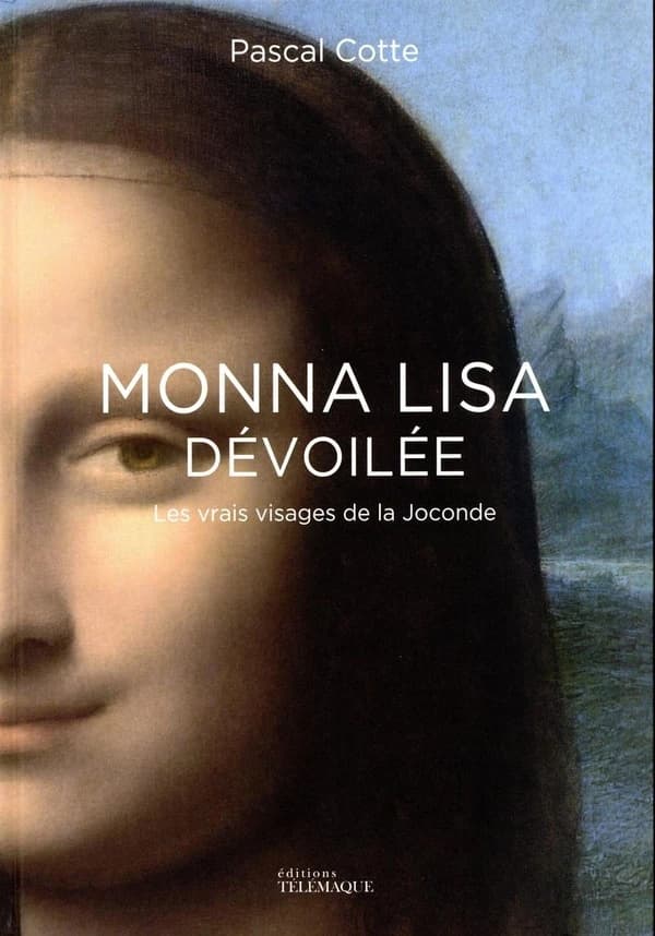 Monna Lisa dévoilée : les vrais visages de la Joconde (Éd. bilingue) Pascal Cotte ; traduction, Aviva Cashmira Kakar