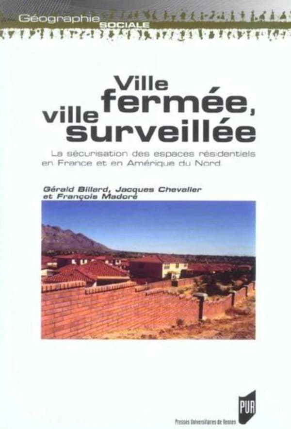 Ville fermée, ville surveillée : la sécurisation des espaces résidentiels en France et en Amérique du Nord