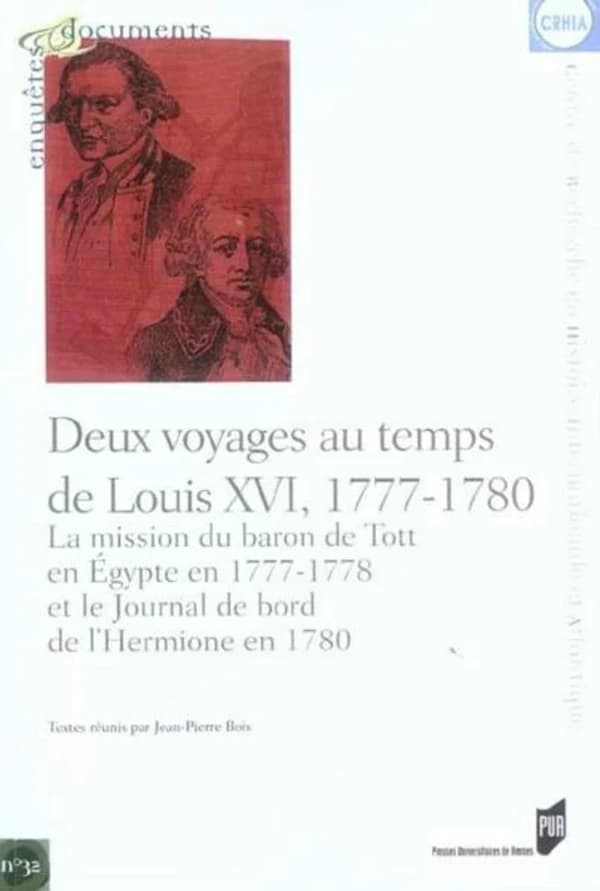 Deux voyages au temps de Louis XVI, 1777-1780 : la mission du baron de Tott en Égypte en 1777-1778 et le journal de bord de l'"Hermione" en 1780