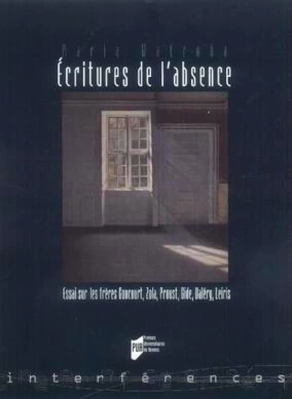 Écritures de l'absence : essai sur les frères Goncourt, Zola, Proust, Gide, Valéry et Leiris