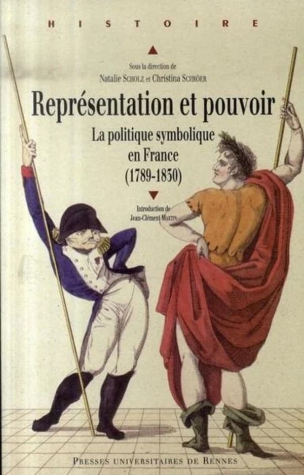 Représentation et pouvoir : la politique symbolique en France, 1789-1830 : actes du colloque de Paris, 24 et 25 juin 2004... à l'Institut historique allemand, Paris